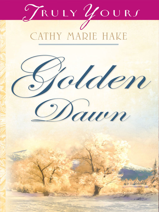 Title details for Golden Dawn by Cathy Marie Hake - Available
